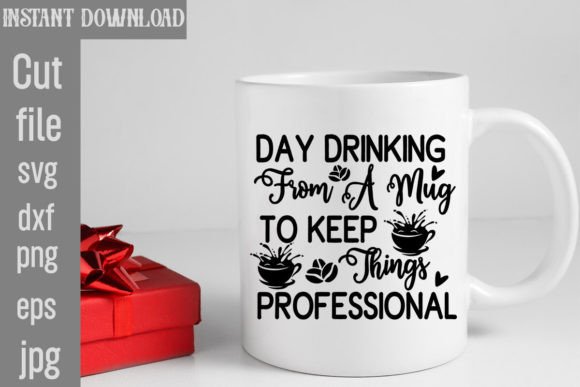 Day Drinking from a Mug to Keep Things P