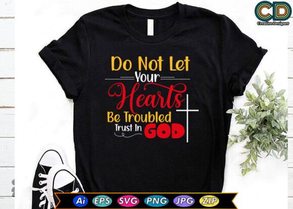 Do Not Let Your Hearts Be Troubled Trust T-Shirt Designs