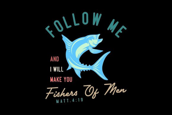 Follow Me and I Will Make You Fishers of T-Shirt Designs