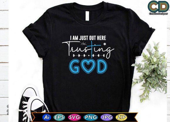 I Am Just out Here Trusting God T-Shirt Designs