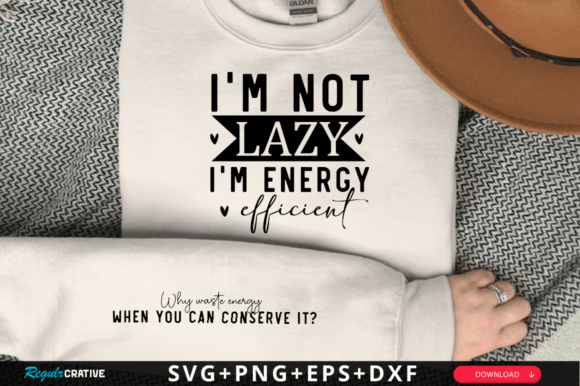 I'm Not Lazy, I'm Energy Efficient SVG T-Shirt Designs