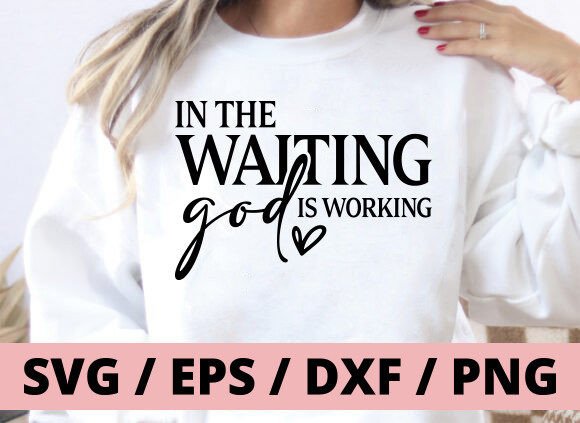 In the Waiting God is Working SVG PNG T-Shirt Designs