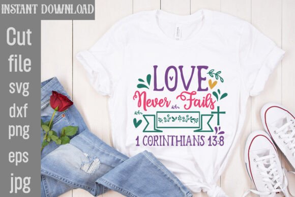 Love Never Fails 1 Corinthians 13 8 SVG for T-Shirt Designs