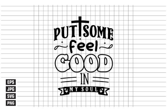 Put Some Feel Good in My Soul T-Shirt Designs