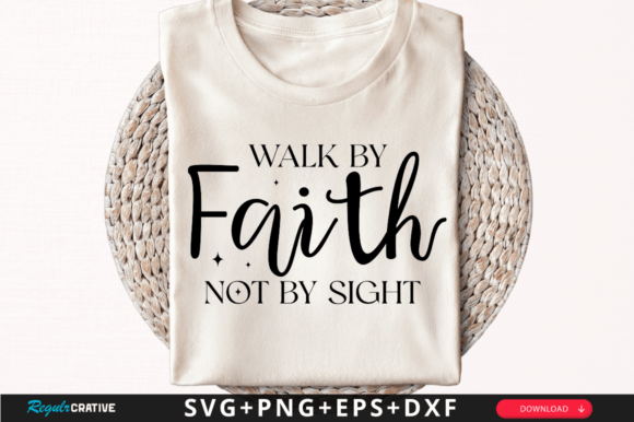 Walk by Faith Not by Sigh T-Shirt Svg