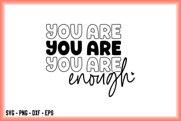 You Are Enough PNG, T-Shirt Designs