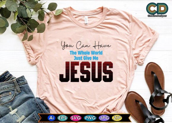 You Can Have the Whole World Just Give.. T-Shirt Designs