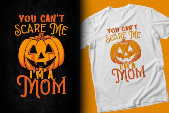 You Can't Scare Me I'm a Mom T-Shirt T-Shirt Designs
